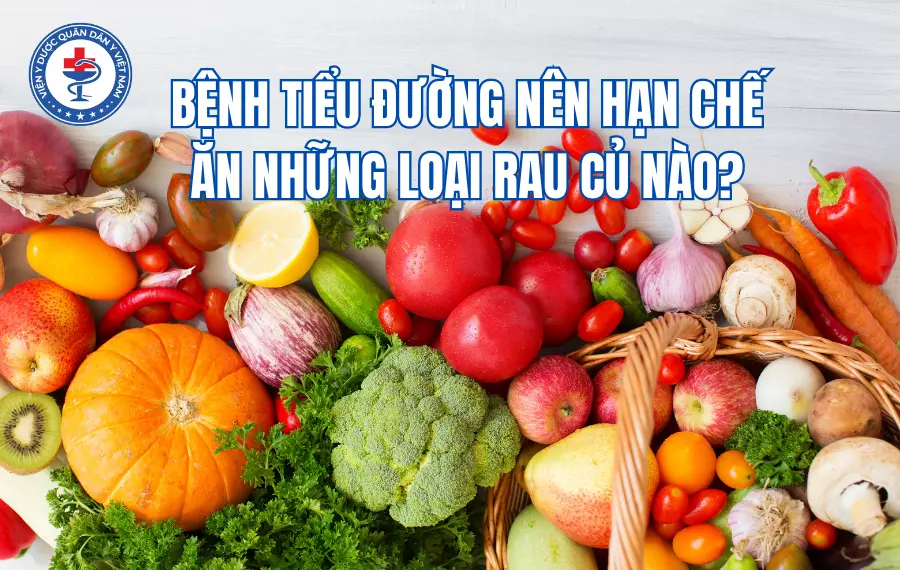 Tiểu đường hạn chế ăn loại rau củ nào