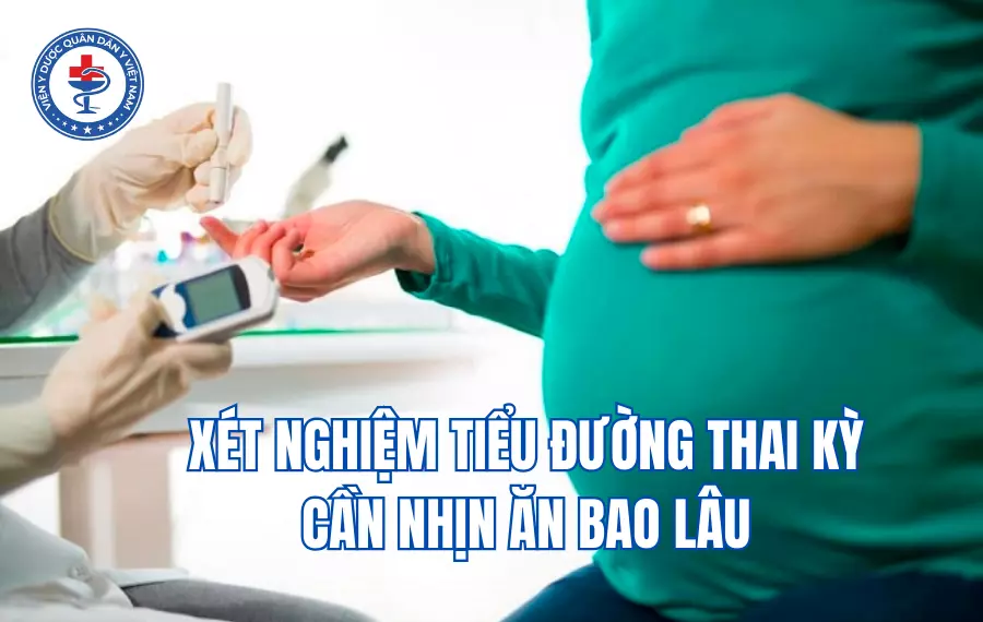Xét nghiệm tiểu đường thai kỳ cần nhịn ăn bao lâu